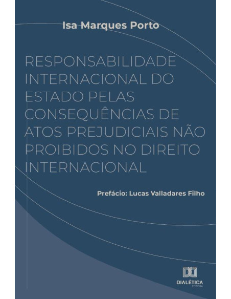 Responsabilidade Internacional do Estado pelas consequências de atos prejudiciais não proibidos no Direito Internacional