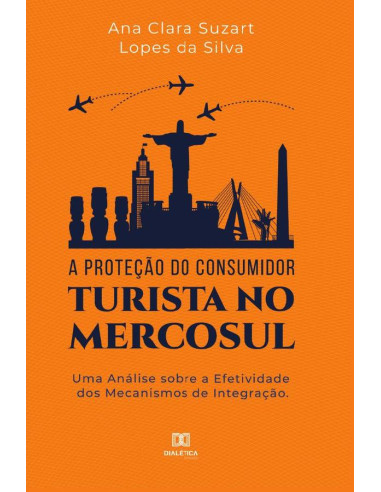 A proteção do consumidor turista no mercosul:uma análise sobre a efetividade dos mecanismos de integração