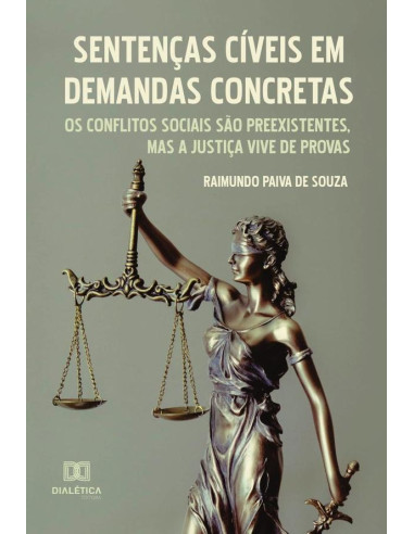 Sentenças Cíveis em Demandas Concretas:os conflitos sociais são preexistentes, mas a justiça vive de provas