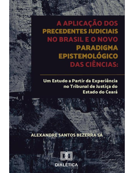 A aplicação dos precedentes judiciais no Brasil e o novo paradigma epistemológico das ciências