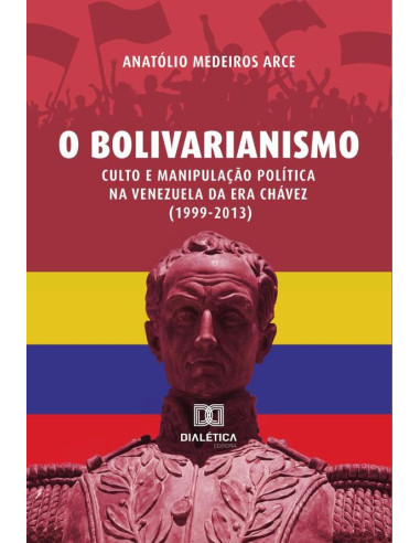 O Bolivarianismo:culto e manipulação política na Venezuela da era Chávez (1999-2013)