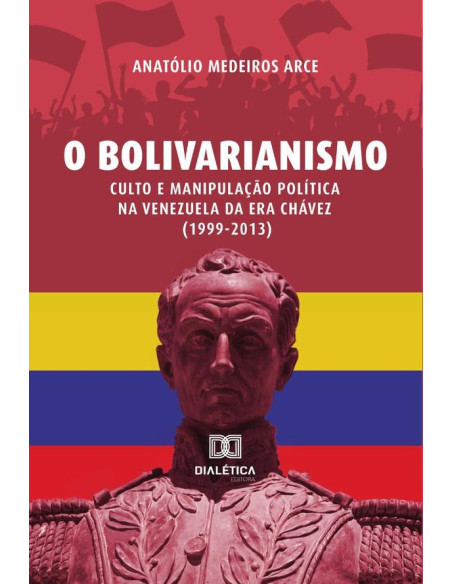 O Bolivarianismo:culto e manipulação política na Venezuela da era Chávez (1999-2013)