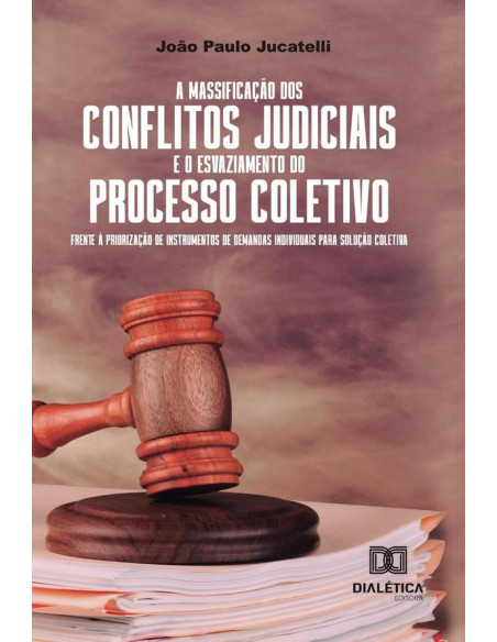 A massificação dos conflitos judiciais e o esvaziamento do processo coletivo frente à priorização de instrumentos de demandas individuais para solução coletiva