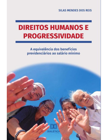 Direitos Humanos e Progressividade:a equivalência dos benefícios previdenciários ao salário mínimo