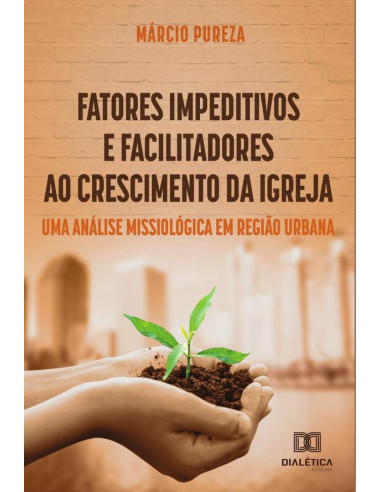 Fatores impeditivos e facilitadores ao crescimento da igreja:uma análise missiológica em região urbana