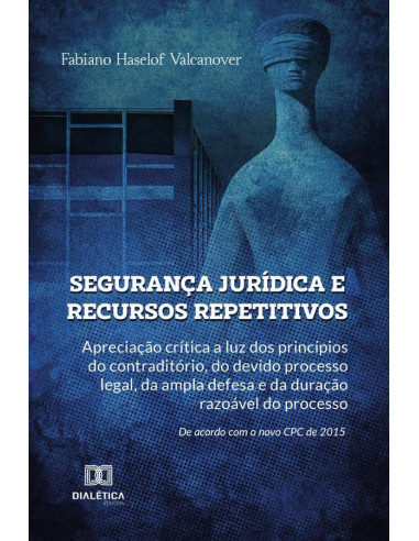 Segurança jurídica e recursos repetitivos:repetitivos: apreciação crítica a luz dos
princípios do contraditório, do devido processo legal, da ampla
defesa e da duração razoável do processo. De acordo 