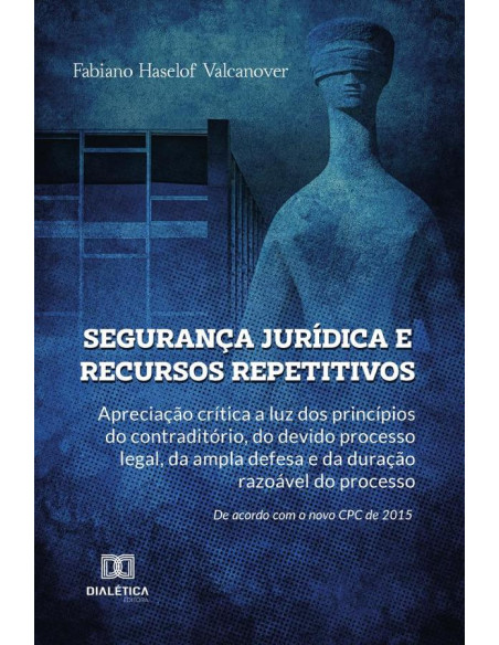 Segurança jurídica e recursos repetitivos:repetitivos: apreciação crítica a luz dos
princípios do contraditório, do devido processo legal, da ampla
defesa e da duração razoável do processo. De acordo 