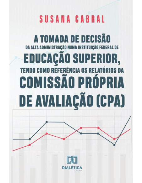 A tomada de decisão da alta administração numa instituição federal de educação superior, tendo como referência os relatórios da Comissão Própria de Avaliação (CPA)