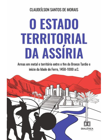 O Estado territorial da Assíria:armas em metal e território entre o fim do Bronze Tardio e início da Idade do Ferro, 1450-1000 a.C.