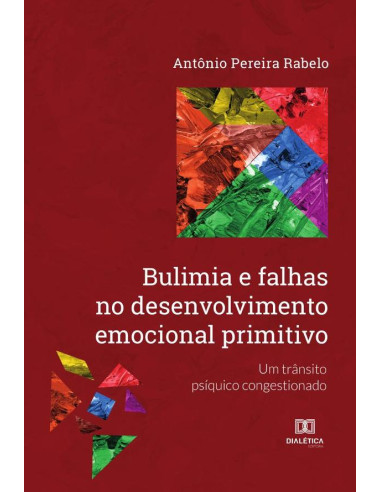 Bulimia e falhas no desenvolvimento emocional primitivo:um trânsito psíquico congestionado