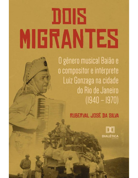 Dois Migrantes:o gênero musical Baião e o compositor e intérprete Luiz Gonzaga na cidade do Rio de Janeiro (1940 – 1970)