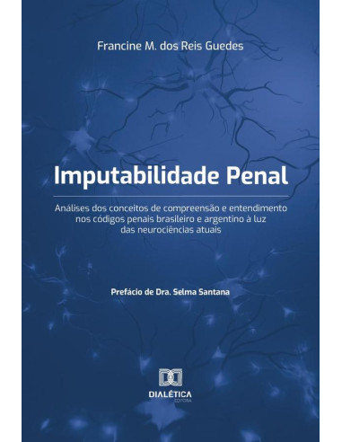 Imputabilidade Penal:análises dos conceitos de compreensão e entendimento nos códigos penais brasileiro e argentino à luz das neurociências atuais