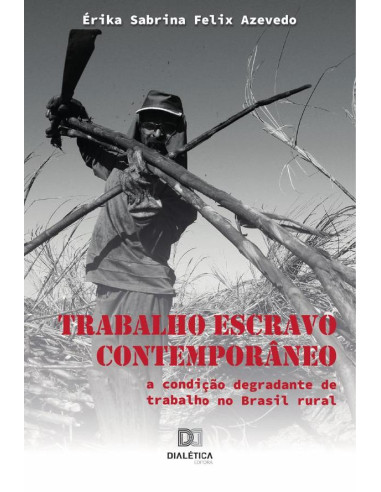 Trabalho Escravo Contemporâneo:a condição degradante de trabalho no Brasil rural