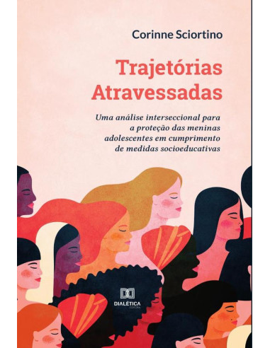 Trajetórias Atravessadas:uma análise interseccional para a proteção das meninas adolescentes em cumprimento de medidas socioeducativas