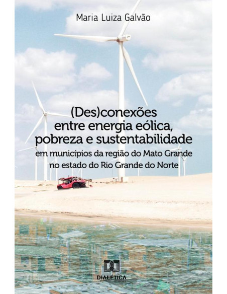 (Des)conexões entre energia eólica, pobreza e sustentabilidade em municípios da região do Mato Grande no estado do Rio Grande do Norte