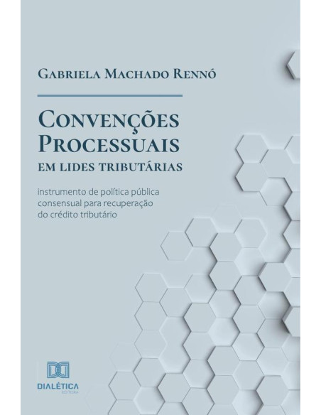 Convenções processuais em lides tributárias:instrumento de política pública consensual para recuperação do crédito tributário