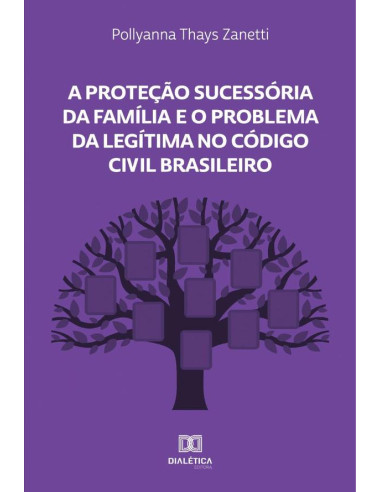 A Proteção Sucessória da Família e o Problema da Legítima no Código Civil Brasileiro