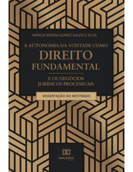 A autonomia da vontade como direito fundamental e os negócios jurídicos processuais