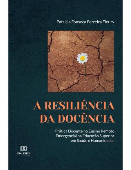 A Resiliência da Docência:prática docente no ensino remoto emergencial na educação superior em Saúde e Humanidades