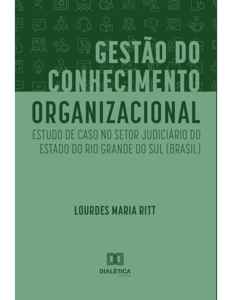 Gestão do Conhecimento Organizacional:estudo de caso no Setor Judiciário do Estado do Rio Grande do Sul (Brasil)