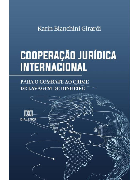 Cooperação Jurídica Internacional para o Combate ao Crime de Lavagem de Dinheiro