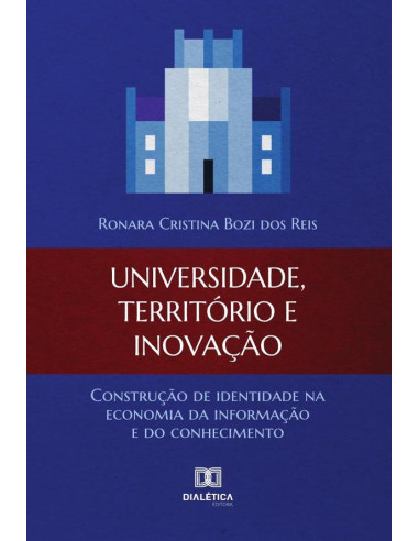 Universidade, Território e Inovação:construção de identidade na economia da informação e do conhecimento