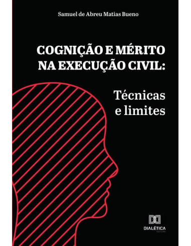 Cognição e mérito na execução civil:técnicas e limites