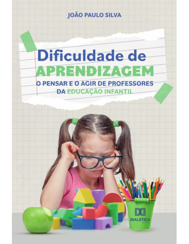 Dificuldade de aprendizagem:o pensar e o agir de professores da educação infantil