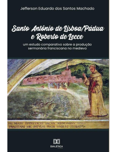 Santo Antônio de Lisboa/Pádua e Roberto de Lecce:um estudo comparativo sobre a produção sermonária franciscana no medievo