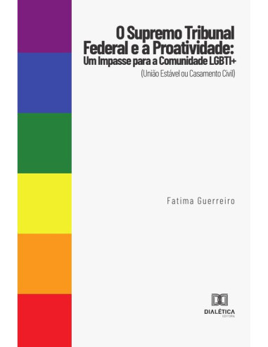 O Supremo Tribunal Federal e a Proatividade:um impasse para a comunidade LGBTI+ (União Estável ou Casamento Civil)