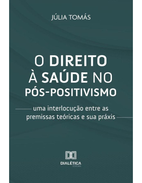 O direito à saúde no pós-positivismo:uma interlocução entre as premissas teóricas e sua práxis