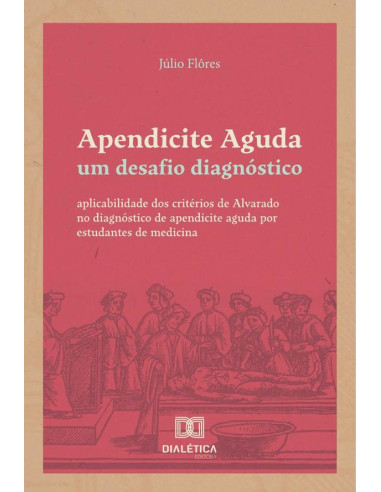 Apendicite Aguda: um desafio diagnóstico:aplicabilidade dos critérios de Alvarado no diagnóstico de apendicite aguda por estudantes de medicina