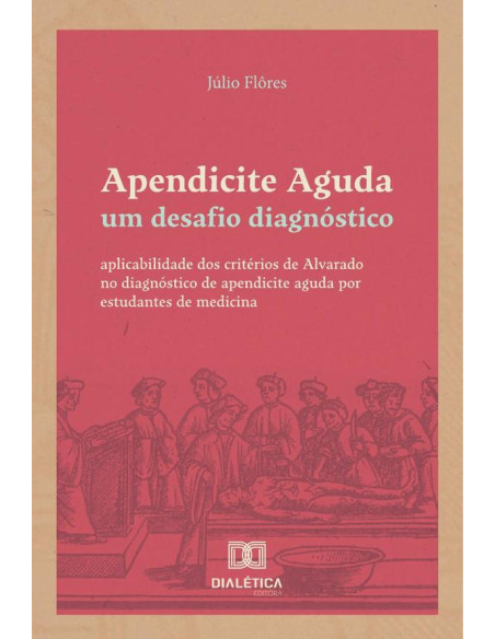 Apendicite Aguda: um desafio diagnóstico:aplicabilidade dos critérios de Alvarado no diagnóstico de apendicite aguda por estudantes de medicina