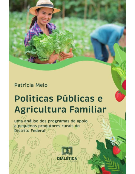 Políticas Públicas e Agricultura Familiar:Uma Análise dos Programas de Apoio a Pequenos Produtores Rurais do Distrito Federal