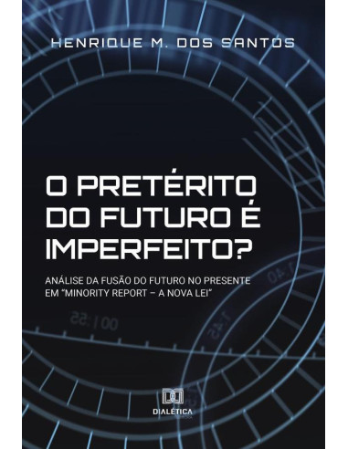 O pretérito do futuro é imperfeito?:análise da fusão do futuro no presente em “Minority Report – a Nova Lei” /