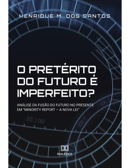 O pretérito do futuro é imperfeito?:análise da fusão do futuro no presente em “Minority Report – a Nova Lei” /