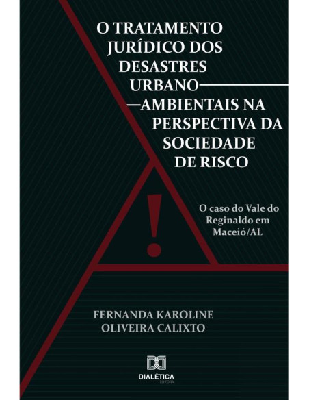 O tratamento jurídico dos desastres urbano-ambientais na perspectiva da sociedade de risco:o caso do Vale do Reginaldo em Maceió/AL