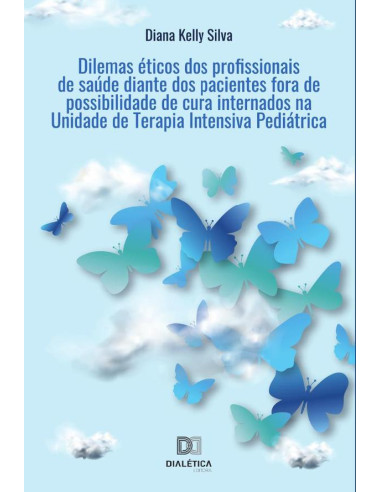 Dilemas éticos dos profissionais de saúde diante dos pacientes fora de possibilidade de cura internados na Unidade de Terapia Intensiva Pediátrica