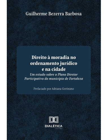 Direito à moradia no ordenamento jurídico e na cidade:um estudo sobre o Plano Diretor Participativo do município de Fortaleza