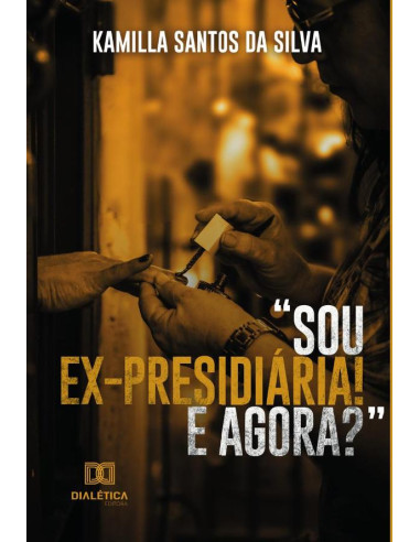 “Sou ex-presidiária! E agora?”