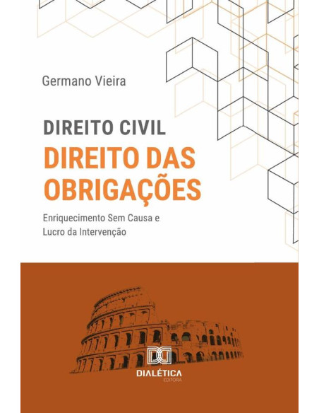 Direito Civil. Direito das Obrigações:enriquecimento Sem Causa e Lucro da Intervenção