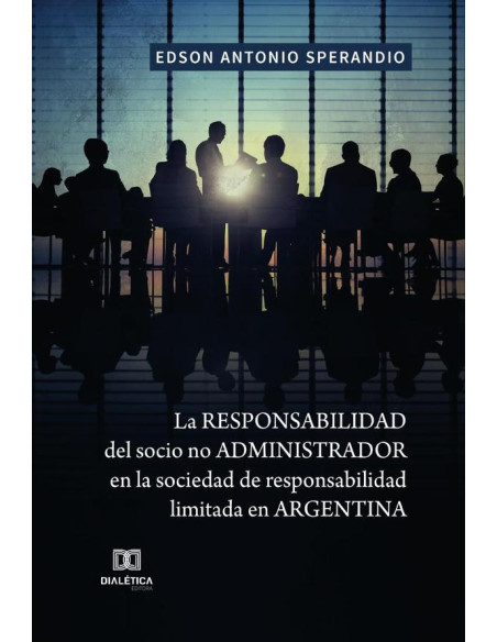 La responsabilidad del socio no administrador en la sociedad de responsabilidad limitada en Argentina