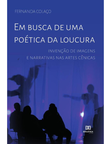 Em busca de uma poética da loucura:invenção de imagens e narrativas nas artes cênicas