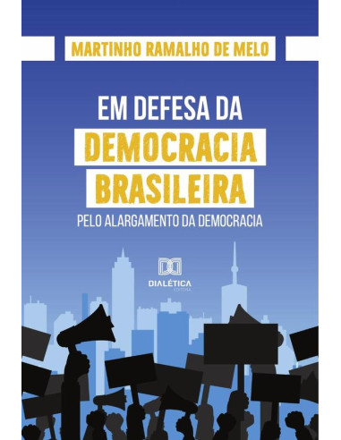 Em defesa da democracia brasileira:pelo alargamento da democracia