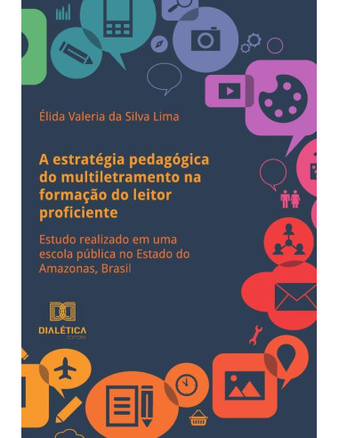 A estratégia pedagógica do multiletramento na formação do leitor proficiente:estudo realizado em uma escola pública no Estado do Amazonas, Brasil