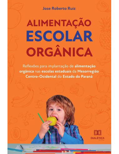 Alimentação escolar orgânica:reflexões para implantação de alimentação orgânica nas escolas estaduais da Mesorregião Centro-Ocidental do Estado do Paraná