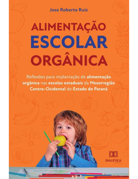 Alimentação escolar orgânica:reflexões para implantação de alimentação orgânica nas escolas estaduais da Mesorregião Centro-Ocidental do Estado do Paraná