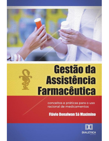 Gestão da Assistência Farmacêutica:conceitos e práticas para o uso racional de medicamentos