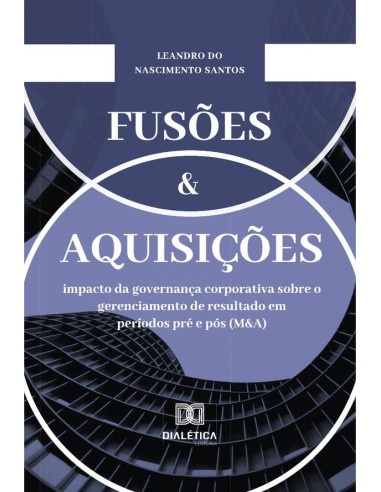 Fusões e Aquisições:impacto da governança corporativa sobre o gerenciamento de resultado em períodos pré e pós (M&A)