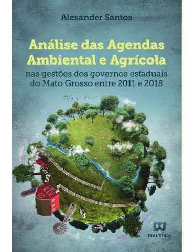 Análise das Agendas Ambiental e Agrícola:nas gestões dos governos estaduais do Mato Grosso entre 2011 e 2018